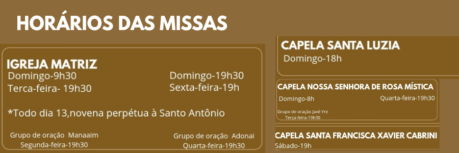 HORARIOS DE MISSA NA IGREJA MATRIZ E NAS CAPELAS